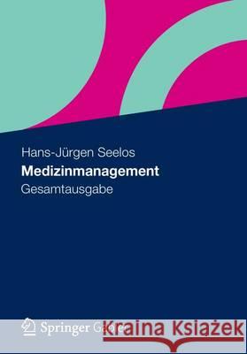 Medizinmanagement: Gesamtausgabe Seelos, Hans-Jürgen 9783834934260 Gabler Verlag