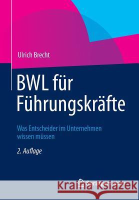 Bwl Für Führungskräfte: Was Entscheider Im Unternehmen Wissen Müssen Brecht, Ulrich 9783834934284 Springer Gabler