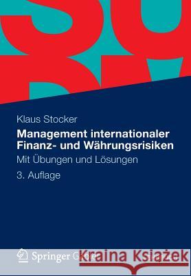 Management Internationaler Finanz- Und Währungsrisiken: Mit Übungen Und Lösungen Stocker, Klaus 9783834934666 Springer, Berlin