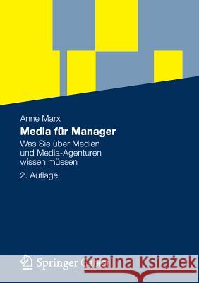 Media Für Manager: Was Sie Über Medien Und Media-Agenturen Wissen Müssen Marx, Anne 9783834934680 Gabler Verlag