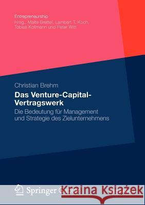 Das Venture-Capital-Vertragswerk: Die Bedeutung Für Management Und Strategie Des Zielunternehmens Brehm, Christian 9783834935076 Springer Gabler