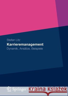 Karrieremanagement: Dynamik, Ansätze, Beispiele Litz, Stefan 9783834935090 Springer, Berlin