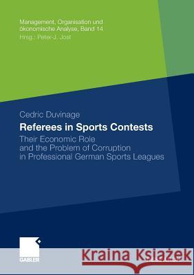 Referees in Sports Contests: Their Economic Role and the Problem of Corruption in Professional German Sports Leagues Duvinage, Cedric 9783834935267 Gabler