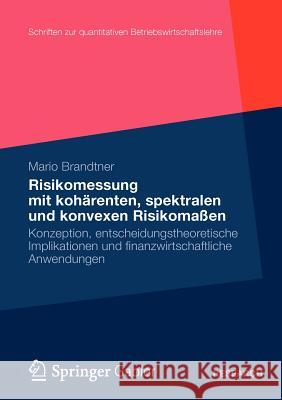 Moderne Methoden Der Risiko- Und Präferenzmessung: Konzeption, Entscheidungstheoretische Implikationen Und Finanzwirtschaftliche Anwendungen Brandtner, Mario 9783834935441 Springer Gabler