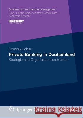 Private Banking in Deutschland: Strategie Und Organisationsarchitektur Löber, Dominik 9783834935588 Springer Gabler