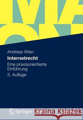 Internetrecht: Eine Praxisorientierte Einführung Wien, Andreas 9783834935649 Springer Gabler