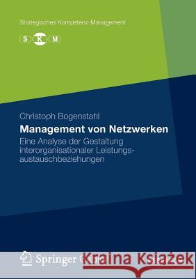 Management Von Netzwerken: Eine Analyse Der Gestaltung Interorganisationaler Leistungsautauschbeziehungen Bogenstahl, Christoph 9783834935724 Springer Gabler