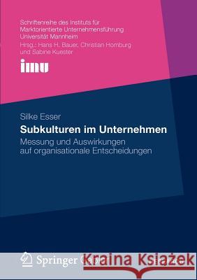 Subkulturen Im Unternehmen: Messung Und Auswirkungen Auf Organisationale Entscheidungen Esser, Silke 9783834938800 Gabler Verlag