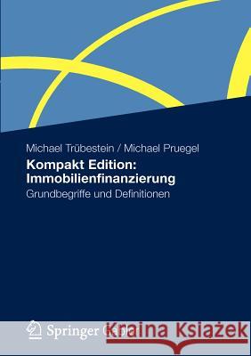 Kompakt Edition: Immobilienfinanzierung: Grundbegriffe Und Definitionen Trübestein, Michael 9783834938824 Gabler
