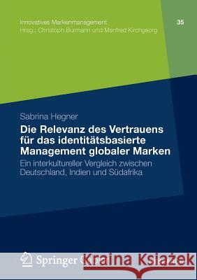 Die Relevanz Des Vertrauens Für Das Identitätsbasierte Management Globaler Marken: Ein Interkultureller Vergleich Zwischen Deutschland, Indien Und Süd Hegner, Sabrina 9783834938992 Springer Gabler