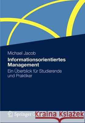 Informationsorientiertes Management: Ein Überblick Für Studierende Und Praktiker Jacob, Michael 9783834939081 Springer Gabler