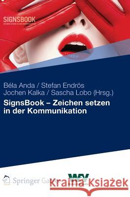 Signsbook - Zeichen Setzen in Der Kommunikation B. La Anda Stefan Endr?'s Jochen Kalka 9783834940087 Gabler Verlag
