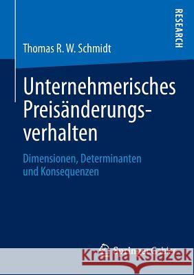 Unternehmerisches Preisänderungsverhalten: Dimensionen, Determinanten Und Konsequenzen Schmidt, Thomas R. W. 9783834940124 Springer Gabler