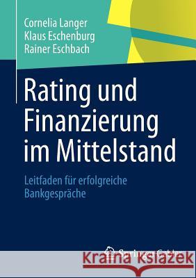 Rating Und Finanzierung Im Mittelstand: Leitfaden Für Erfolgreiche Bankgespräche Langer, Cornelia 9783834940360 Springer Gabler