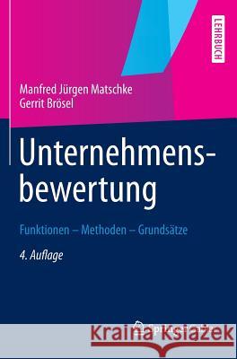 Unternehmensbewertung: Funktionen -- Methoden -- Grundsätze Matschke, Manfred Jürgen 9783834940520 Springer, Berlin