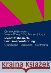 Identitätsbasierte Luxusmarkenführung: Grundlagen - Strategien - Controlling Burmann, Christoph 9783834940599