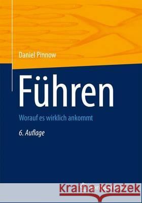 Führen: Worauf Es Wirklich Ankommt Pinnow, Daniel F. 9783834940667 Springer, Berlin