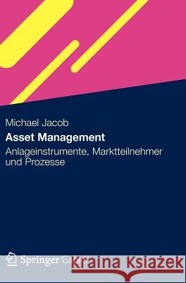 Asset Management: Anlageinstrumente, Marktteilnehmer Und Prozesse Jacob, Michael 9783834940704 Gabler Verlag