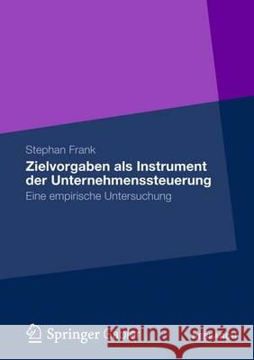Zielvorgaben ALS Instrument Der Unternehmenssteuerung: Eine Empirische Untersuchung Frank, Stephan 9783834940780