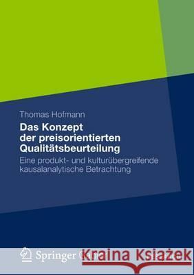 Das Konzept Der Preisorientierten Qualitätsbeurteilung: Eine Produkt- Und Kulturübergreifende Kausalanalytische Betrachtung Hofmann, Thomas 9783834940803 Springer, Berlin