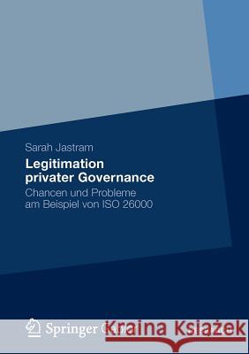 Legitimation Privater Governance: Chancen Und Probleme Am Beispiel Von ISO 26000 Jastram, Sarah 9783834941121 Gabler Verlag