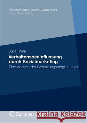 Verhaltensbeeinflussung Durch Sozialmarketing: Eine Analyse Der Gestaltungsmöglichkeiten Thaler, Julia 9783834942708 Gabler Verlag