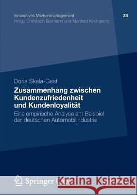 Zusammenhang Zwischen Kundenzufriedenheit Und Kundenloyalität: Eine Empirische Analyse Am Beispiel Der Deutschen Automobilindustrie Skala-Gast, Doris 9783834942746 Gabler