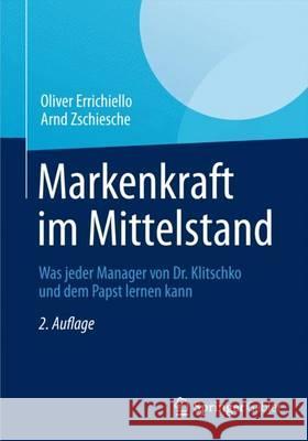 Markenkraft Im Mittelstand: Was Jeder Manager Von Dr. Klitschko Und Dem Papst Lernen Kann Errichiello, Oliver 9783834942883 Springer, Berlin