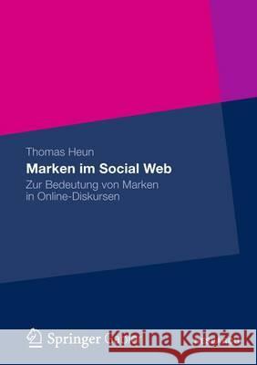 Marken Im Social Web: Zur Bedeutung Von Marken in Online-Diskursen Heun, Thomas 9783834943019