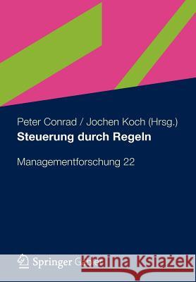 Steuerung Durch Regeln: Managementforschung 22 Conrad, Peter 9783834943484 Gabler Verlag