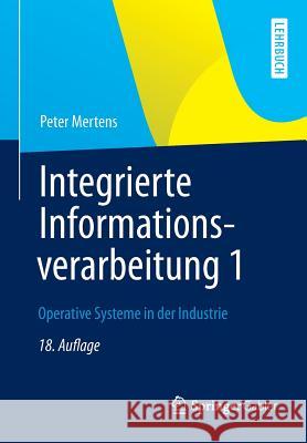 Integrierte Informationsverarbeitung 1: Operative Systeme in Der Industrie Mertens, Peter 9783834943941