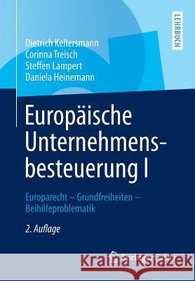 Europäische Unternehmensbesteuerung I: Europarecht - Grundfreiheiten - Beihilfeproblematik Kellersmann, Dietrich 9783834944016 Springer