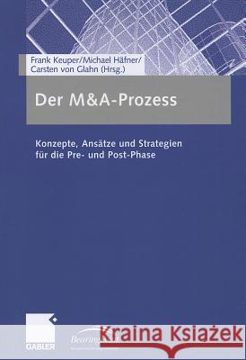 Der M&a-Prozess: Konzepte, Ansätze Und Strategien Für Die Pre- Und Post-Phase Keuper, Frank 9783834944160 Gabler Verlag