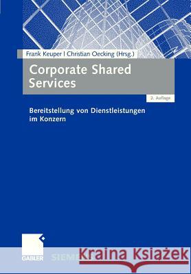 Corporate Shared Services: Bereitstellung Von Dienstleistungen Im Konzern Keuper, Frank 9783834944214 Gabler Verlag