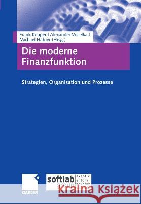 Die Moderne Finanzfunktion: Strategien, Organisation, Prozesse Keuper, Frank 9783834944221 Gabler Verlag