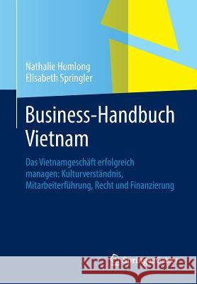 Business-Handbuch Vietnam: Das Vietnamgeschäft Erfolgreich Managen: Kulturverständnis, Mitarbeiterführung, Recht Und Finanzierung Homlong, Nathalie 9783834944283 Springer Gabler