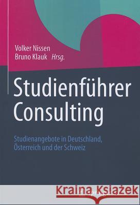 Studienführer Consulting: Studienangebote in Deutschland, Österreich Und Der Schweiz Nissen, Volker 9783834944658 Springer Gabler