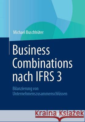 Business Combinations Nach Ifrs 3: Bilanzierung Von Unternehmenszusammenschlüssen Buschhüter, Michael 9783834944672 Springer, Berlin