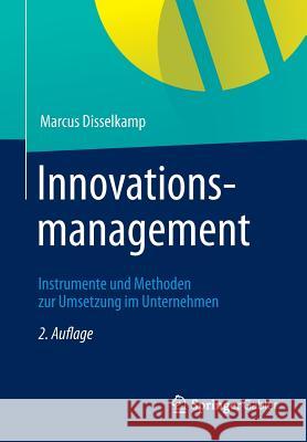 Innovationsmanagement: Instrumente Und Methoden Zur Umsetzung Im Unternehmen Disselkamp, Marcus 9783834944719 Springer, Berlin