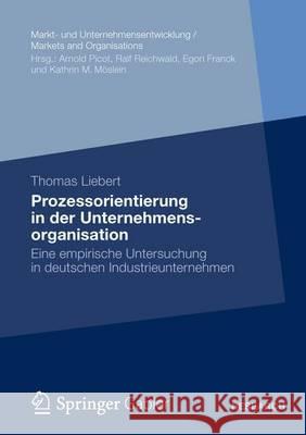 Prozessorientierung in Der Unternehmensorganisation: Eine Empirische Untersuchung in Deutschen Industrieunternehmen Liebert, Thomas 9783834944948 Springer, Berlin