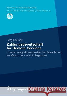 Zahlungsbereitschaft Für Remote Services: Kundenintegrationsspezifische Betrachtung Im Maschinen- Und Anlagenbau Dauner, Jörg 9783834945044 Gabler