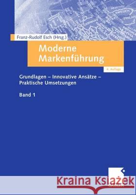 Moderne Markenführung: Grundlagen - Innovative Ansätze - Praktische Umsetzungen Esch, Franz-Rudolf 9783834945402