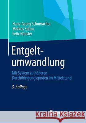 Entgeltumwandlung: Mit System Zu Höheren Durchdringungsquoten Im Mittelstand Schumacher, Hans-Georg 9783834945563