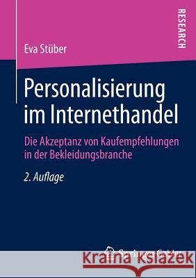 Personalisierung Im Internethandel: Die Akzeptanz Von Kaufempfehlungen in Der Bekleidungsbranche Stüber, Eva 9783834945587 Gabler Verlag