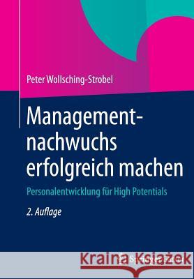 Managementnachwuchs Erfolgreich Machen: Personalentwicklung Für High Potentials Wollsching-Strobel, Peter 9783834946119 Gabler Verlag