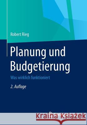 Planung Und Budgetierung: Was Wirklich Funktioniert Rieg, Robert 9783834946287 Gabler Verlag