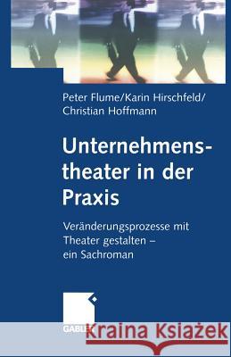 Unternehmenstheater in Der Praxis: Veränderungsprozesse Mit Theater Gestalten -- Ein Sachroman Flume, Peter 9783834946409 Gabler Verlag