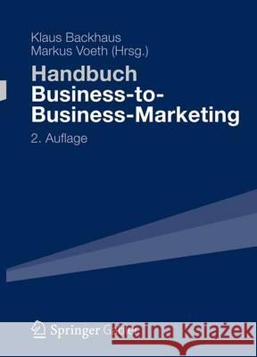Handbuch Business-To-Business-Marketing: Grundlagen, Geschäftsmodelle, Instrumente Des Industriegütermarketing Backhaus, Klaus 9783834946805 Springer Gabler