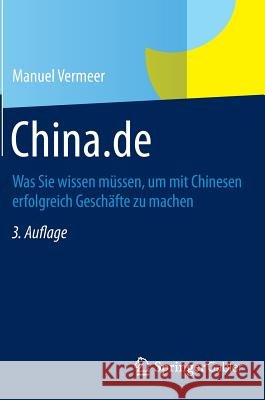 China.de: Was Sie Wissen Müssen, Um Mit Chinesen Erfolgreich Geschäfte Zu Machen Vermeer, Manuel 9783834947048