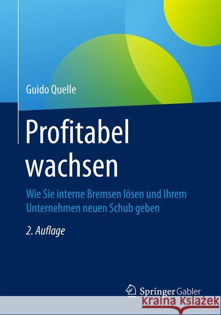 Profitabel Wachsen: Wie Sie Interne Bremsen Lösen Und Ihrem Unternehmen Neuen Schub Geben Quelle, Guido 9783834947413 Springer Fachmedien Wiesbaden